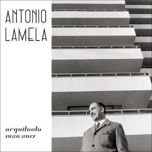 ANTONIO LAMELA, ARQUITECTO 1926-2017