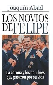 LOS NOVIOS DE FELIPE VI - LA CORONA Y LOS HOMBRES QUE PASARON POR SU VIDA