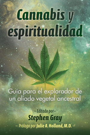 CANNABIS Y ESPIRITUALIDAD GUÍA PARA EL EXPLORADOR DE UN ALIADO VEGETAL ANCESTRAL